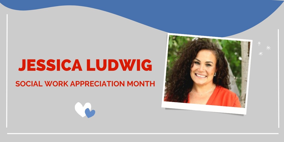 Social Work Appreciation Month: Jessica Ludwig